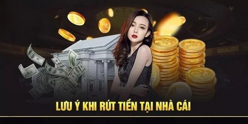 Hướng dẫn quy trình rút tiền đơn giản từ nhà cái
